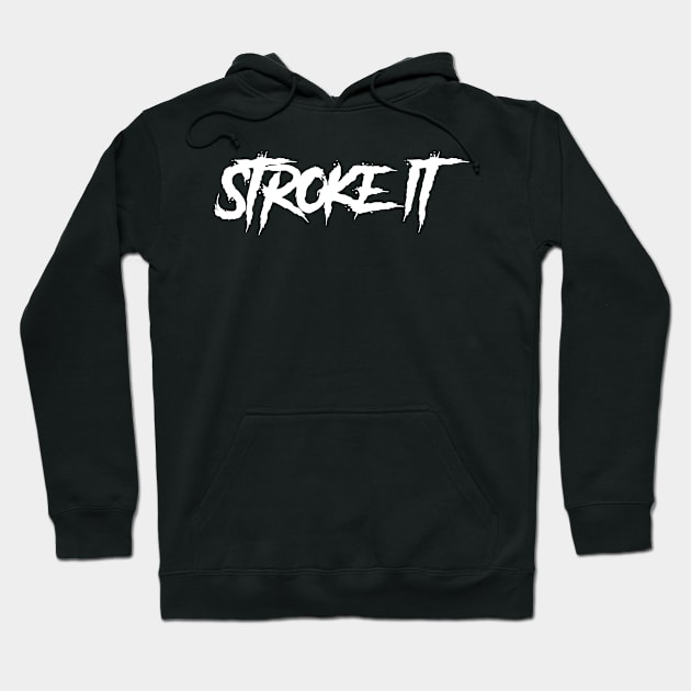 Stroke It Hoodie by AnnoyingBowlerTees